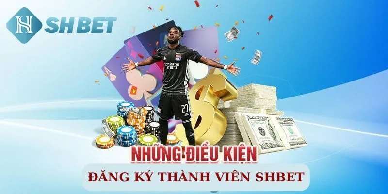 Điều kiện để được đăng ký Shbet