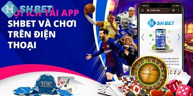 Lợi ích khi tải app Shbet về thiết bị