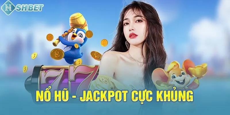 Nổ hũ – Jackpot cực khủng